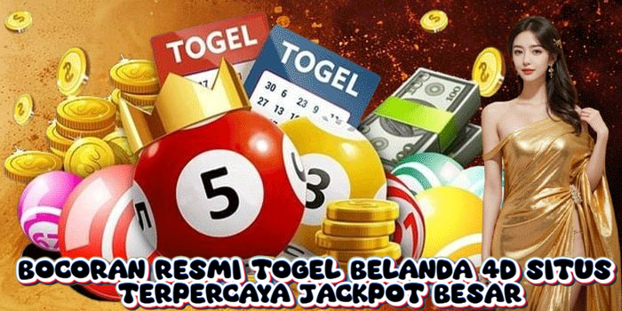 Bocoran Resmi Togel Belanda 4D Situs Terpercaya Jackpot Besar