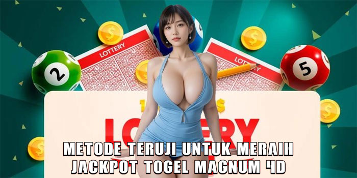 Metode Teruji Untuk Meraih Jackpot Togel Magnum 4D
