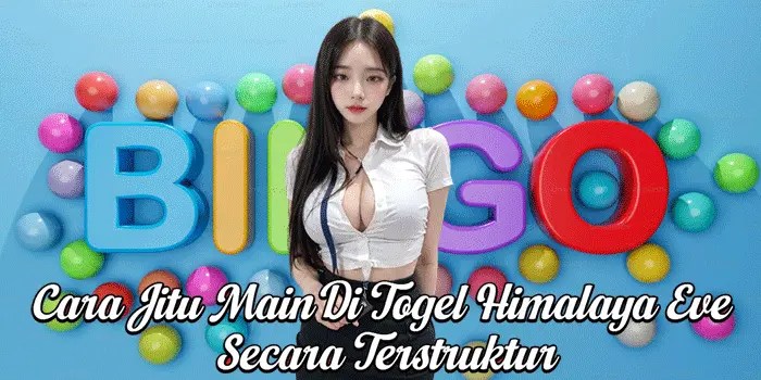 Cara Jitu Main Di Togel Himalaya Eve Secara Terstruktur