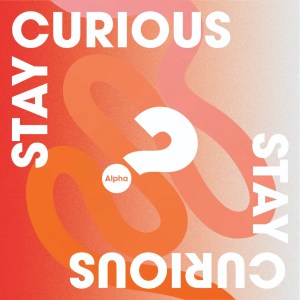 Alpha: Stay Curious