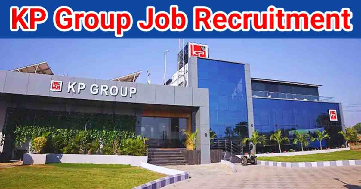 KP Group Walk In Interview 2024 | Required Qualification & Vacancies For KP Group Walk In Interview 2024 | KP Group Job Vacancy 2024 | KP Group Job Vacancy 2024