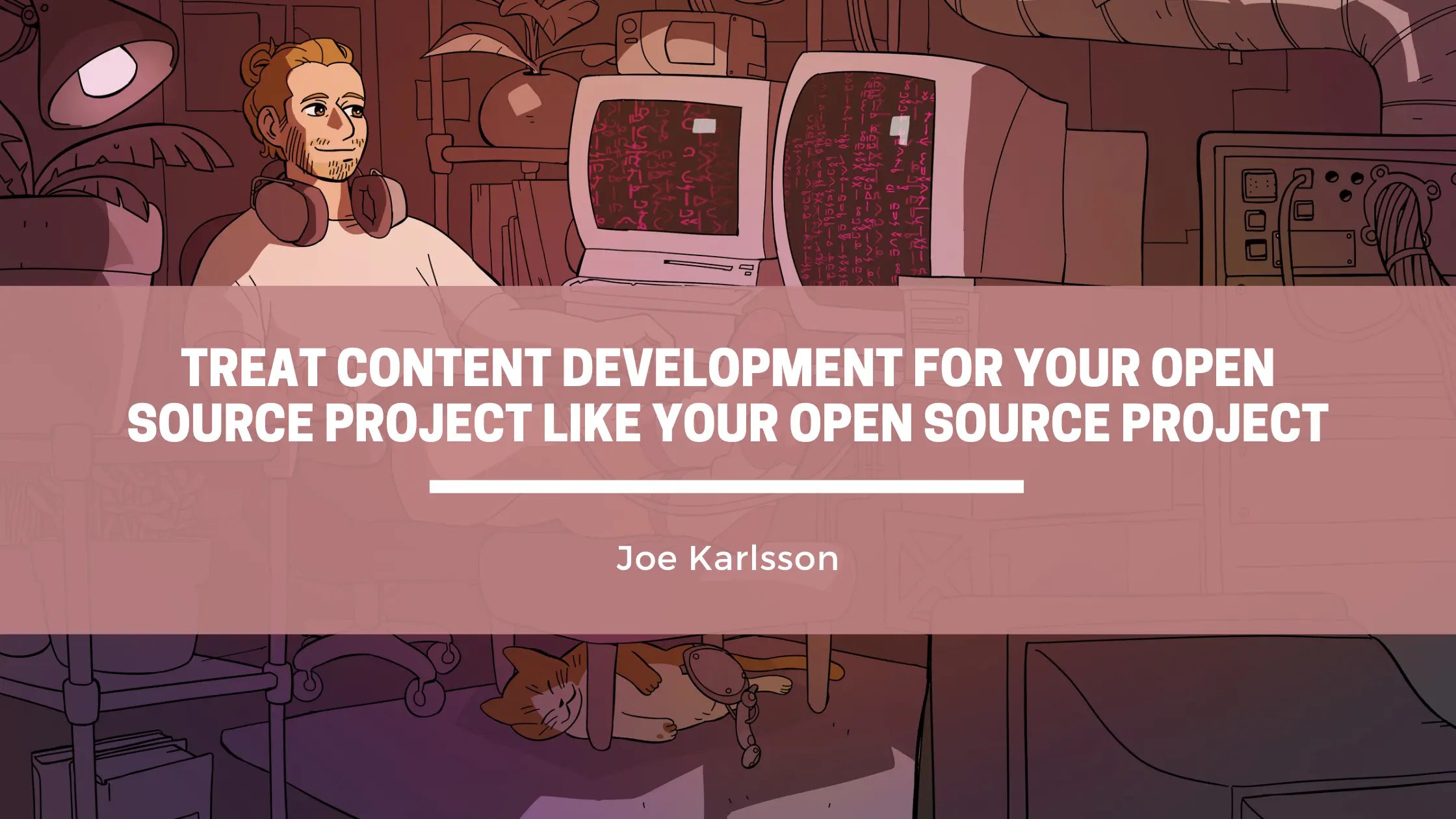 Treat Content Development for Your Open Source Project Like Your Open Source Project