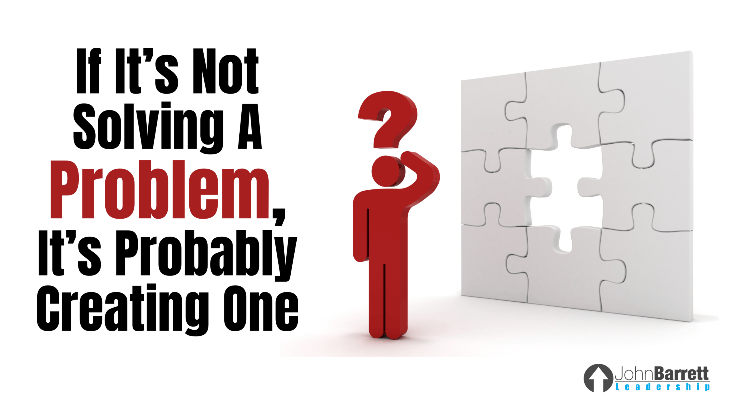 If It’s Not Solving A Problem, It’s Probably Creating One