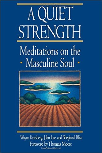A Quiet Strength Meditations on a Masculine Soul by John Lee
