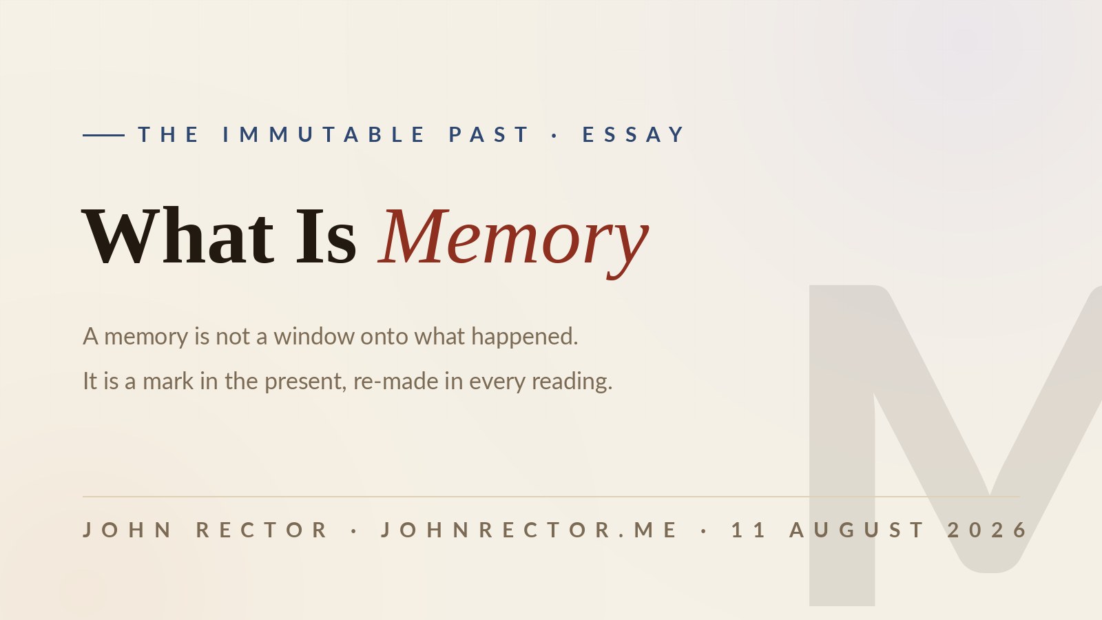 Archival paper-toned cover with the title What Is Memory, the word Memory in oxblood italic, and the subtitle: a memory is not a window onto what happened; it is a mark in the present, re-made in every reading.