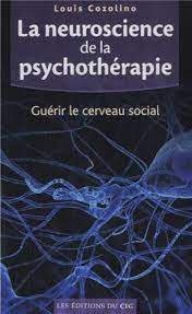 Amazon.fr - La neuroscience de la psychothérapie : Guérir le cerveau social  - Cozolino, Louis - Livres