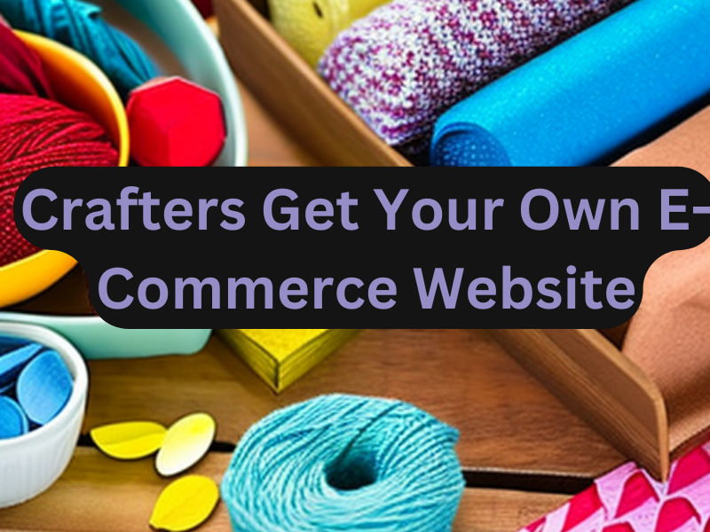 Crafters Get Your Own eCommerce Website