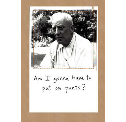 Am I Gonna Have to Put on Pants?