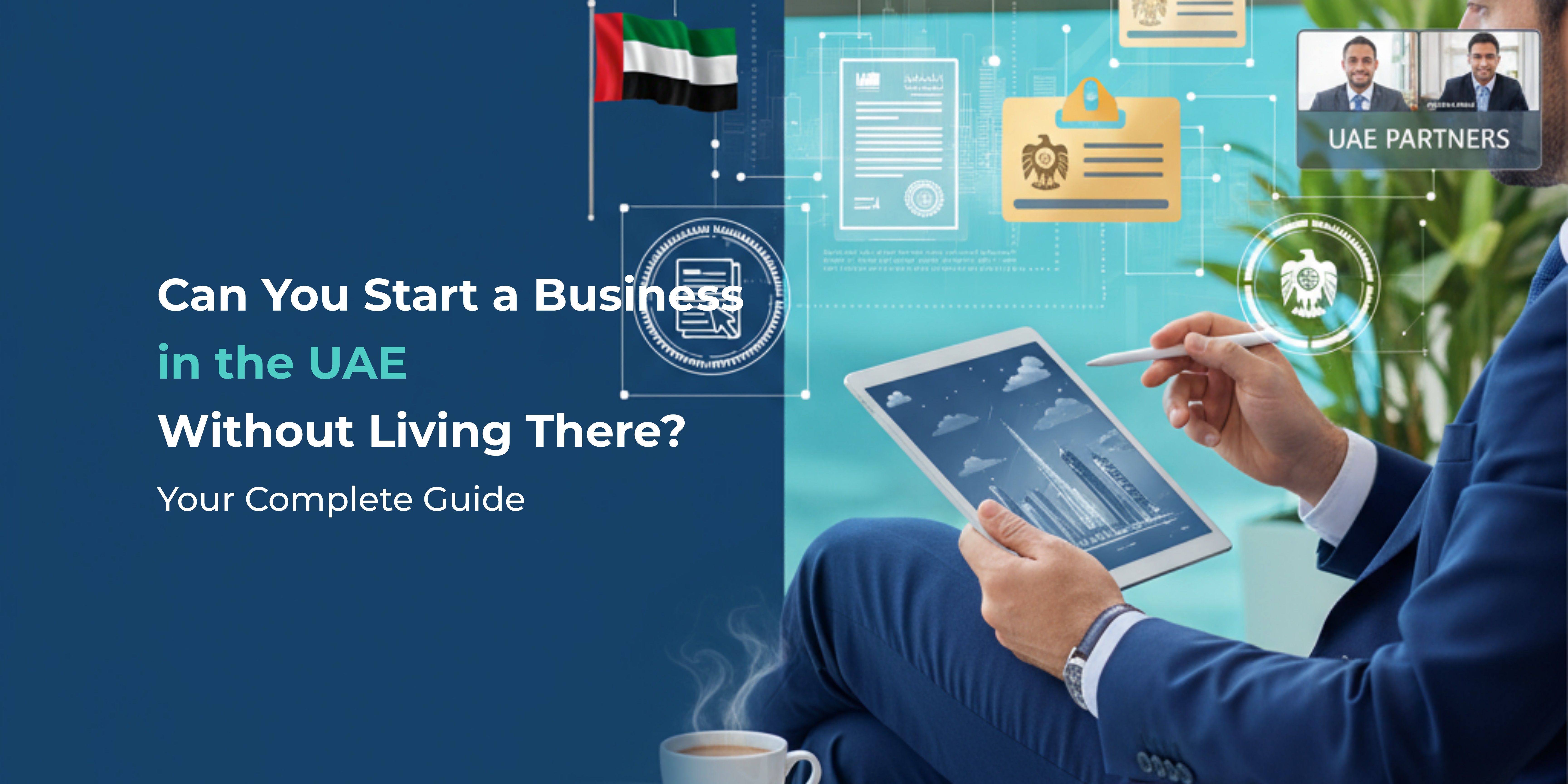 Can You Start a Business in the UAE Without Living There? Your Complete Guide