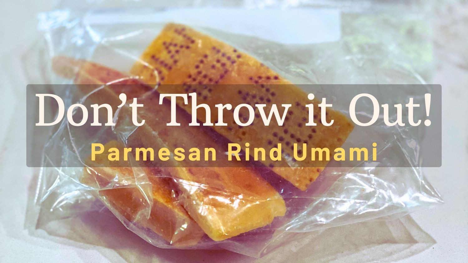 banner image that says, don't throw it out - parmesan rind umami; photo of a bag of parmesan rinds