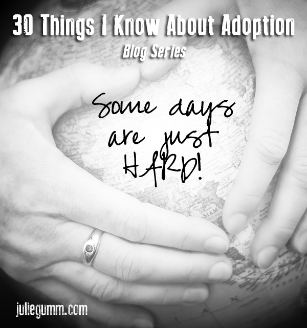 Some Days are Just HARD (30 Things I Know About Adoption)