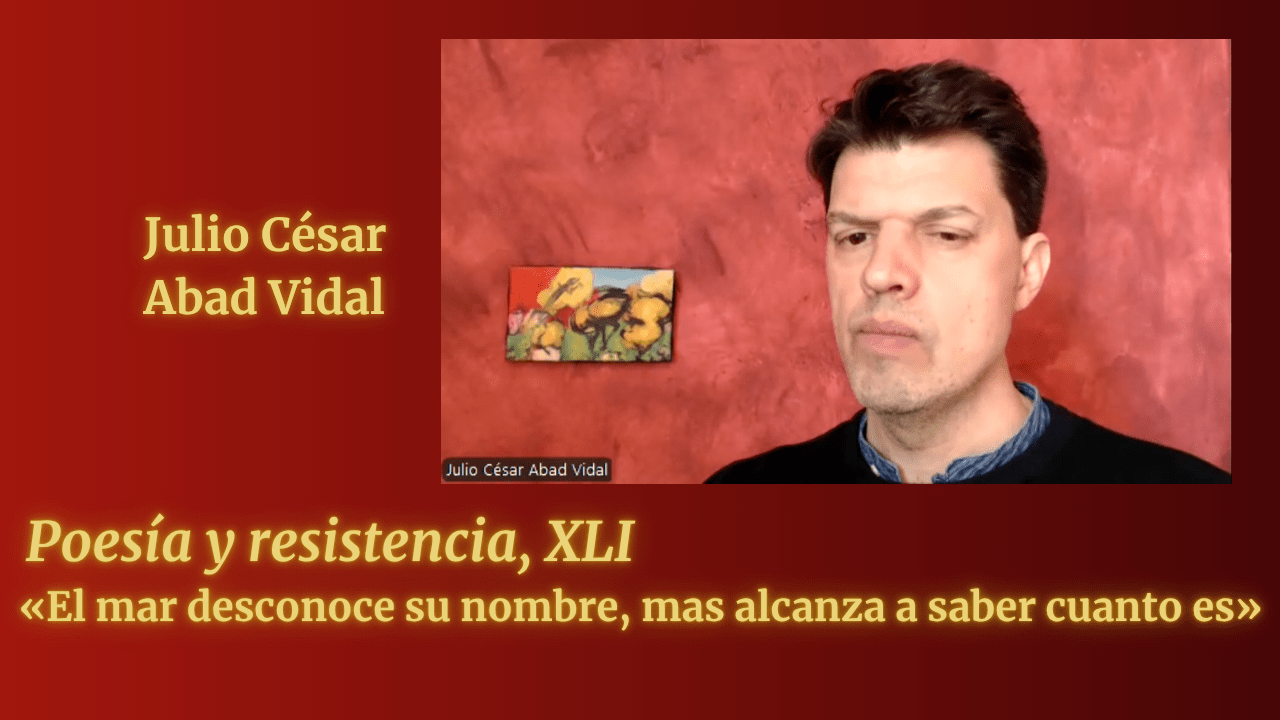 «El mar desconoce su nombre, mas alcanza a saber cuanto es» (Poesía y resistencia, XLI)