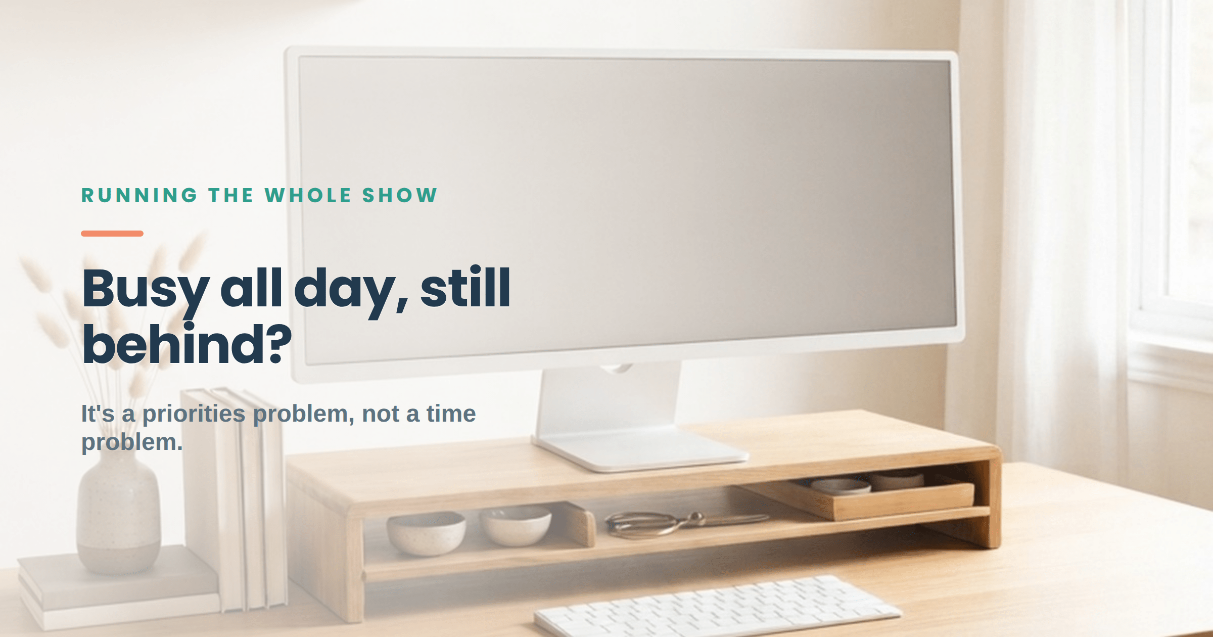 Bright Scandinavian home office desk with a monitor, over the question: busy all day, still behind?