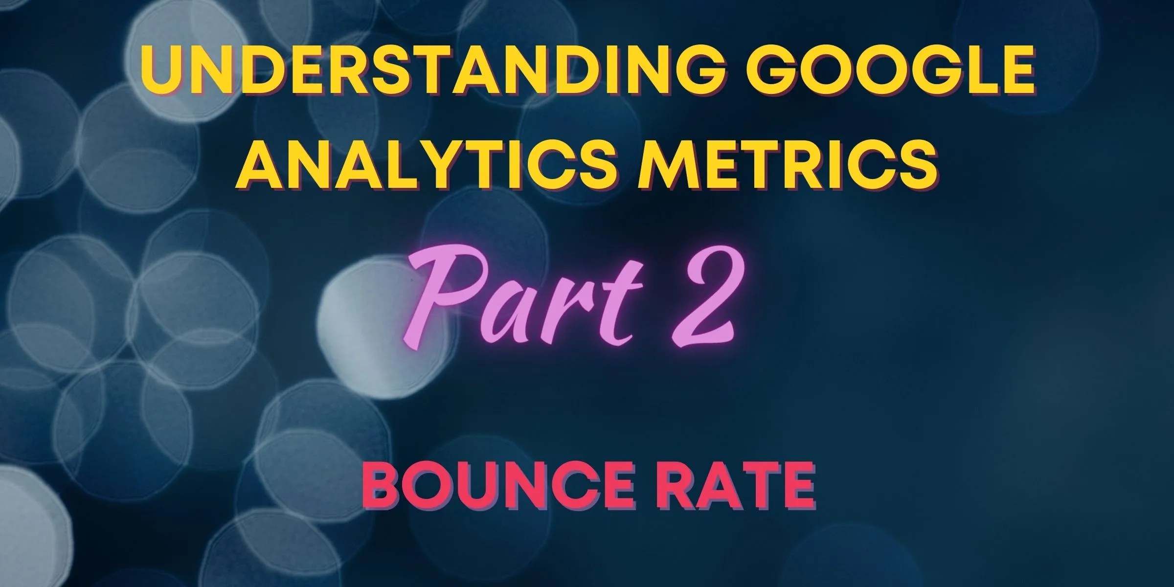 Bounce Rate Google Analytics Key Metrics Part 2 JVF Solutions