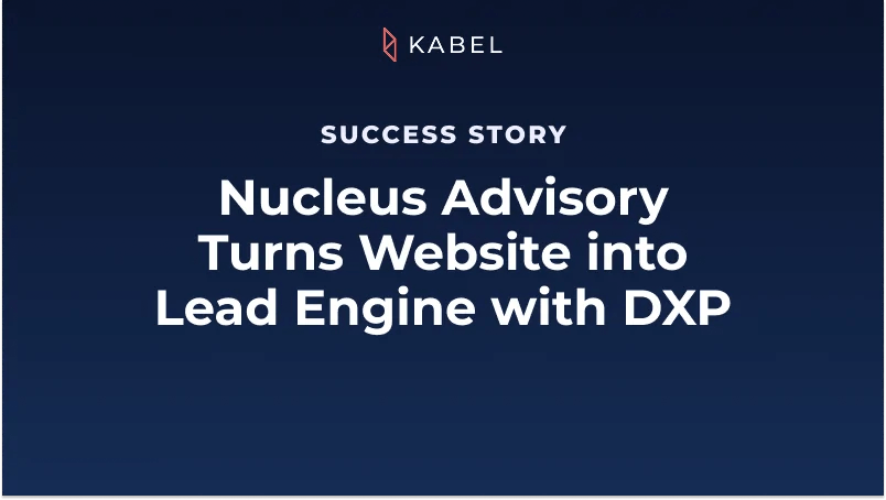 A dark blue graphic with the Kabel logo and text: "Success Story: Nucleus Advisory Turns Website into Lead Engine with DXP. Kabel Job Platform