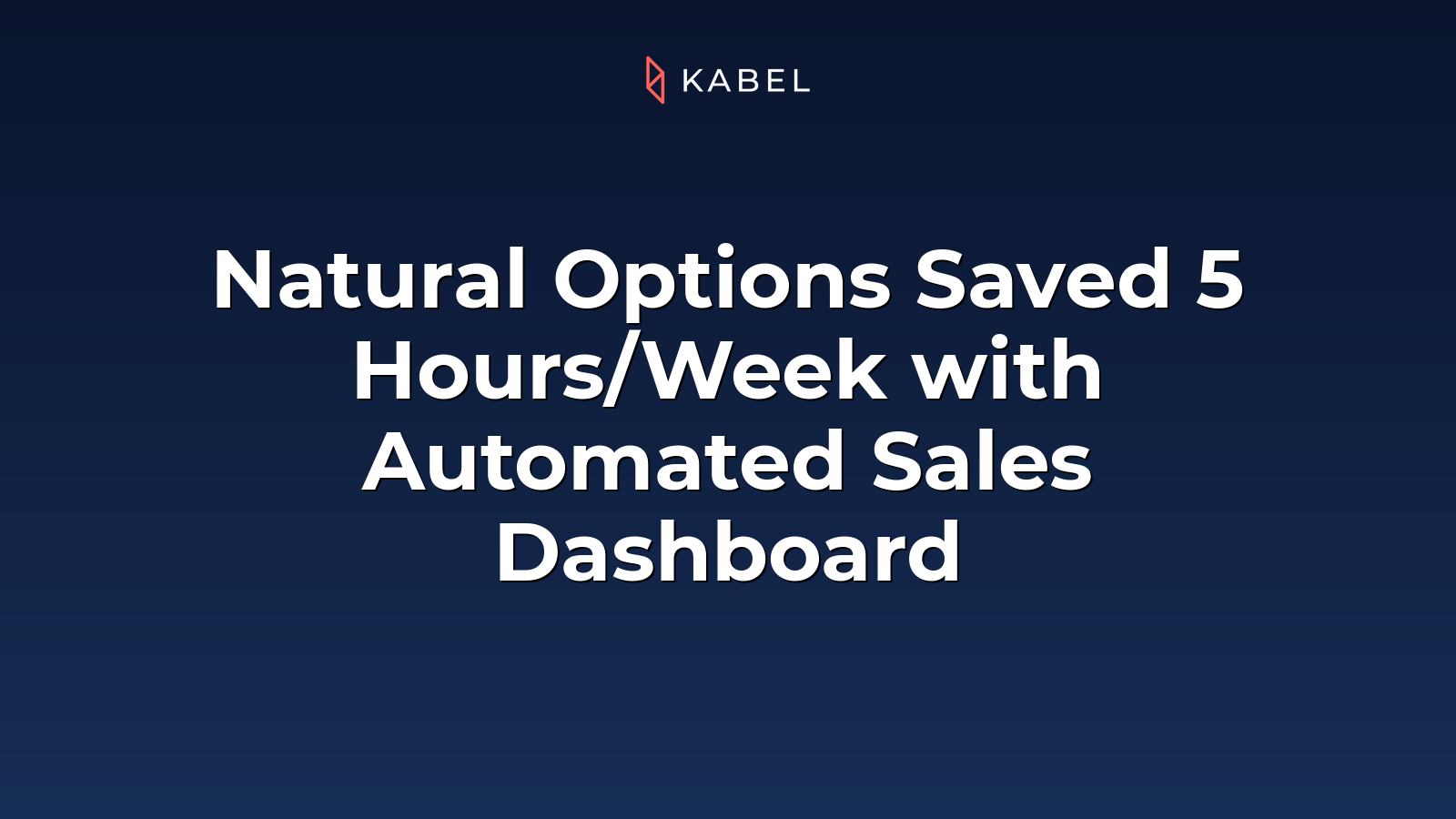 Slide with the Kabel logo and text: "Natural Options Saved 5 Hours/Week with Automated Sales Dashboard" on a dark blue background. Kabel Job Platform