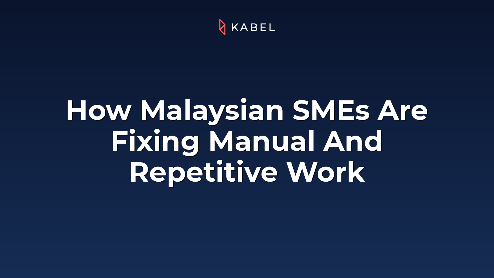 Text graphic with the Kabel logo and the headline: "How Malaysian SMEs Are Fixing Manual And Repetitive Work" on a dark blue background. Kabel Job Platform