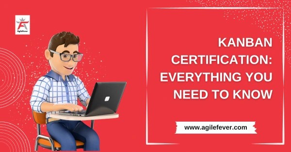 Kanban Certification: Everything You Need to Know