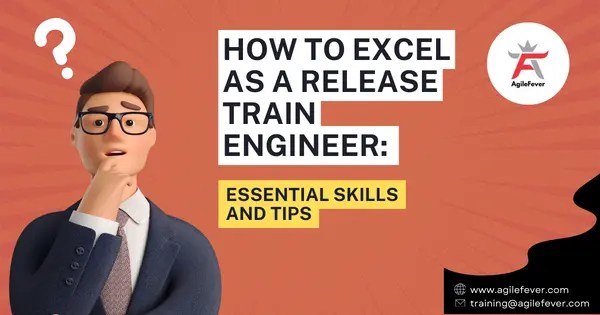 How to Excel as a Release Train Engineer Essential Skills and Tips