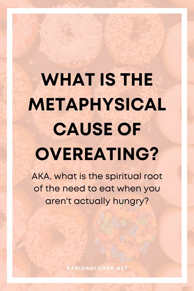 What is the metaphysical cause of overeating?