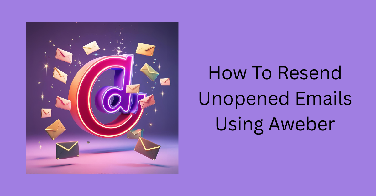 How To Resend Unopened Emails Using Aweber