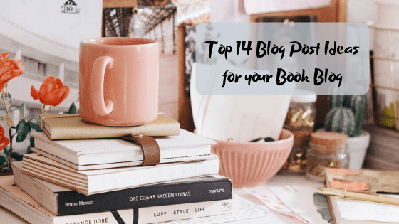 Top 14 blog post ideas for your book blog