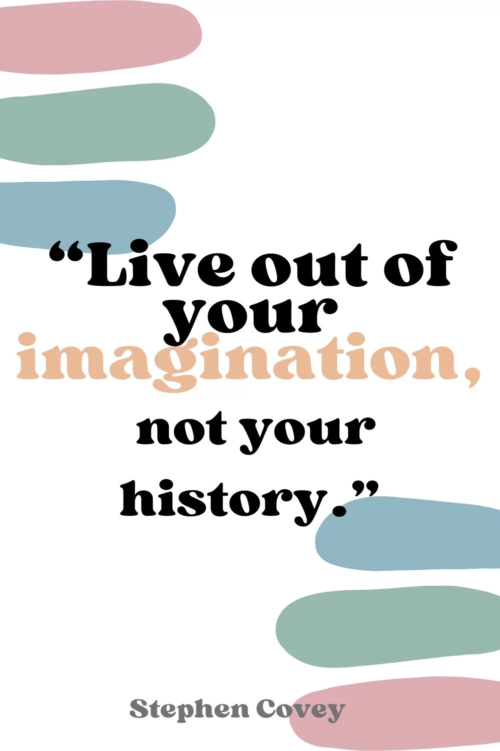 Quotes Live out of your imagination, not your history