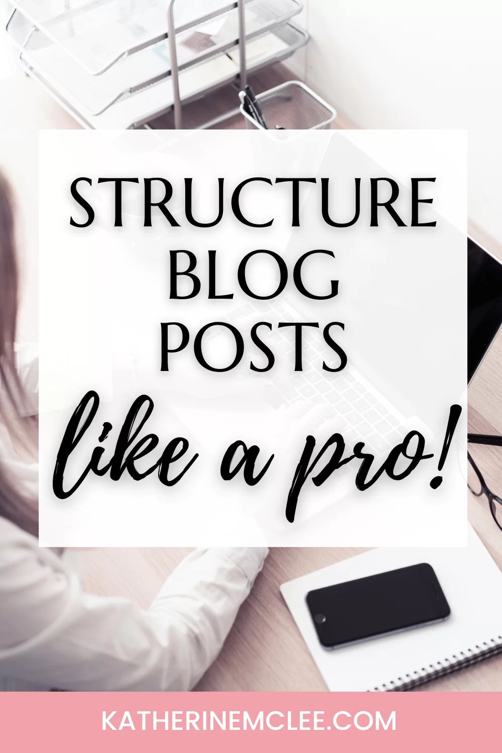 How To Structure a Blog Post - Best Ways To Write Your Blog Posts