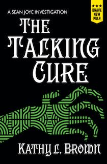 Creepy green graphic hand crawls across the cover. The Talking Cure , A Sean Joye Investigation. Kathy L. Brown
