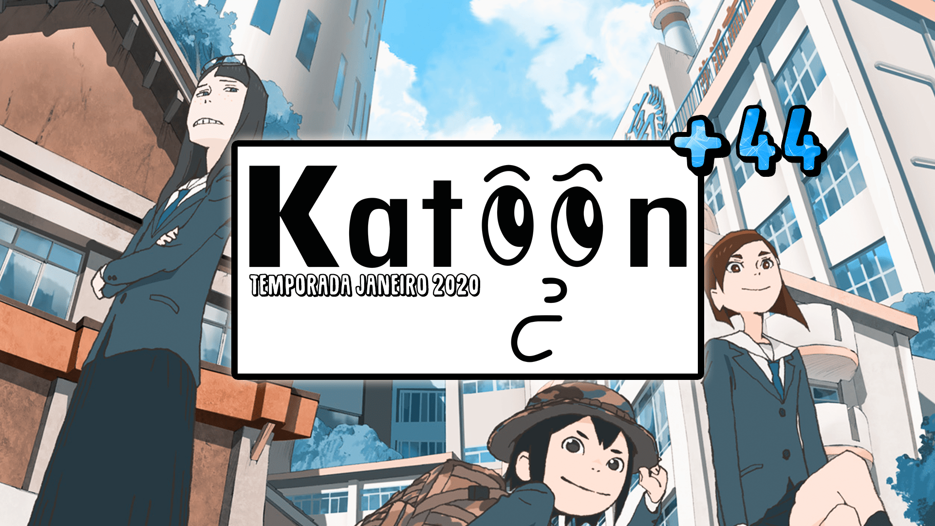 Katoon+ 44: Temporada de Animes Janeiro 2020 episode artwork