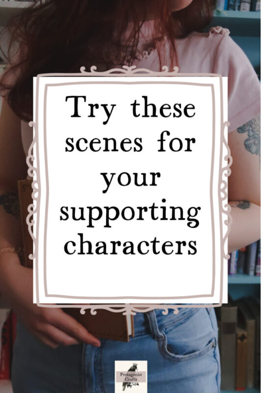 Try these scenes for your supporting characters