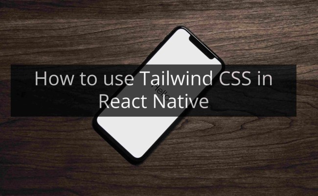 How To Use Tailwind CSS In React Native - Kawlo Dev