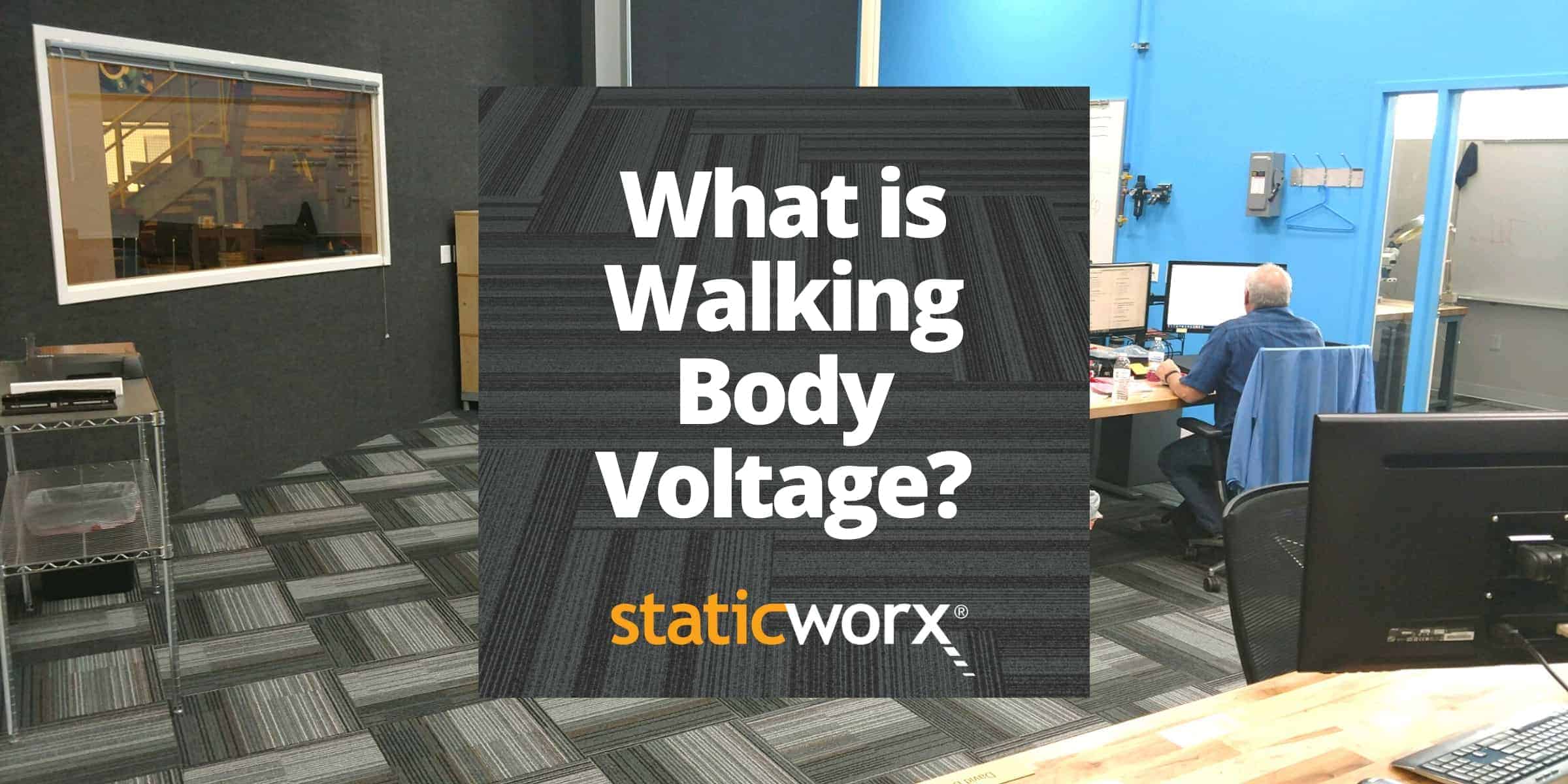 What Is Walking Body Voltage Learning Center Staticworx 