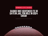 Chiefs Rashee Rice Sentenced To 30 Days In Jail For Role In 2024 Crash