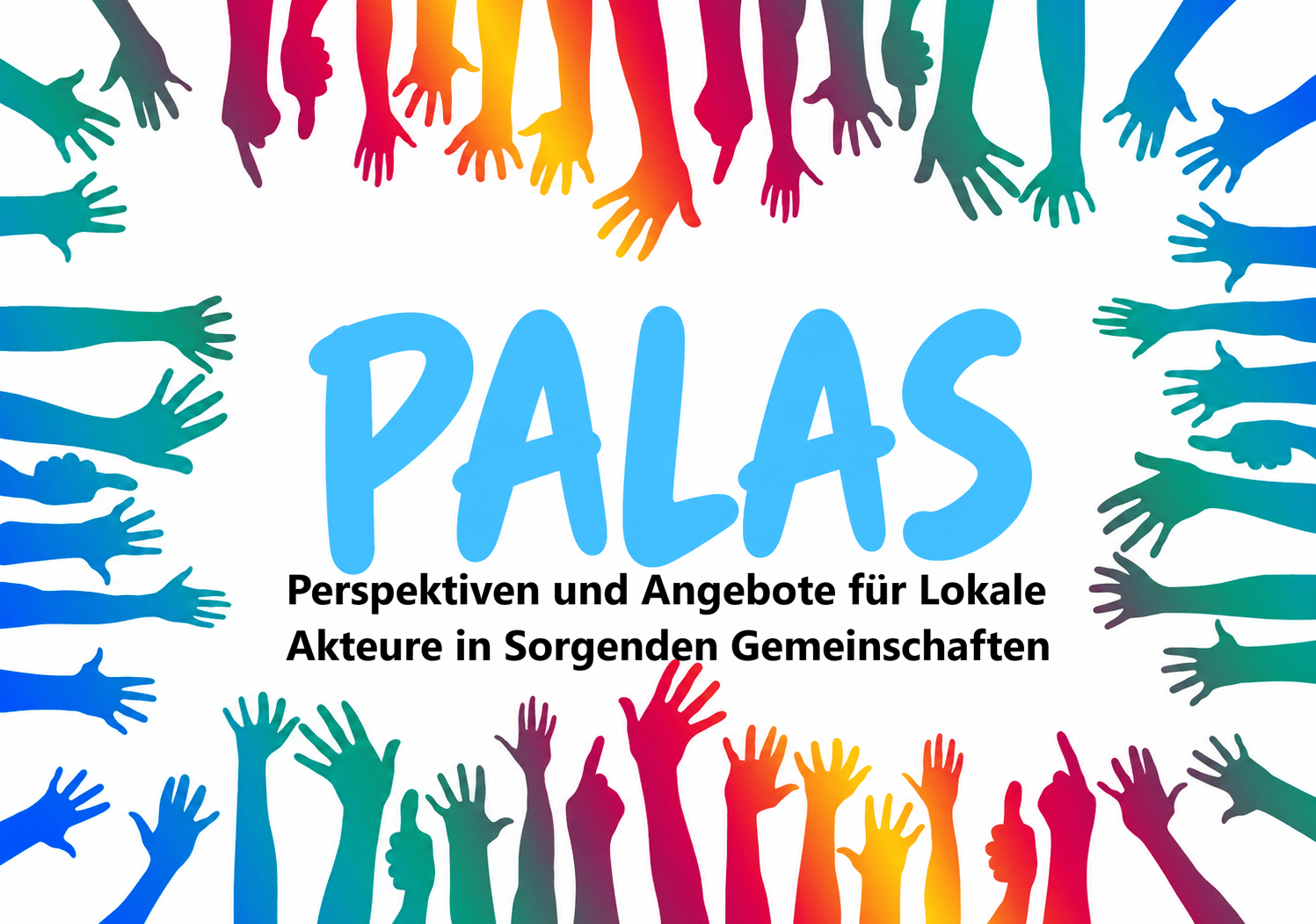 Das Bild zeigt bunte Hände die zusammenwirken wollen mit der Aufschrift "PALAS".