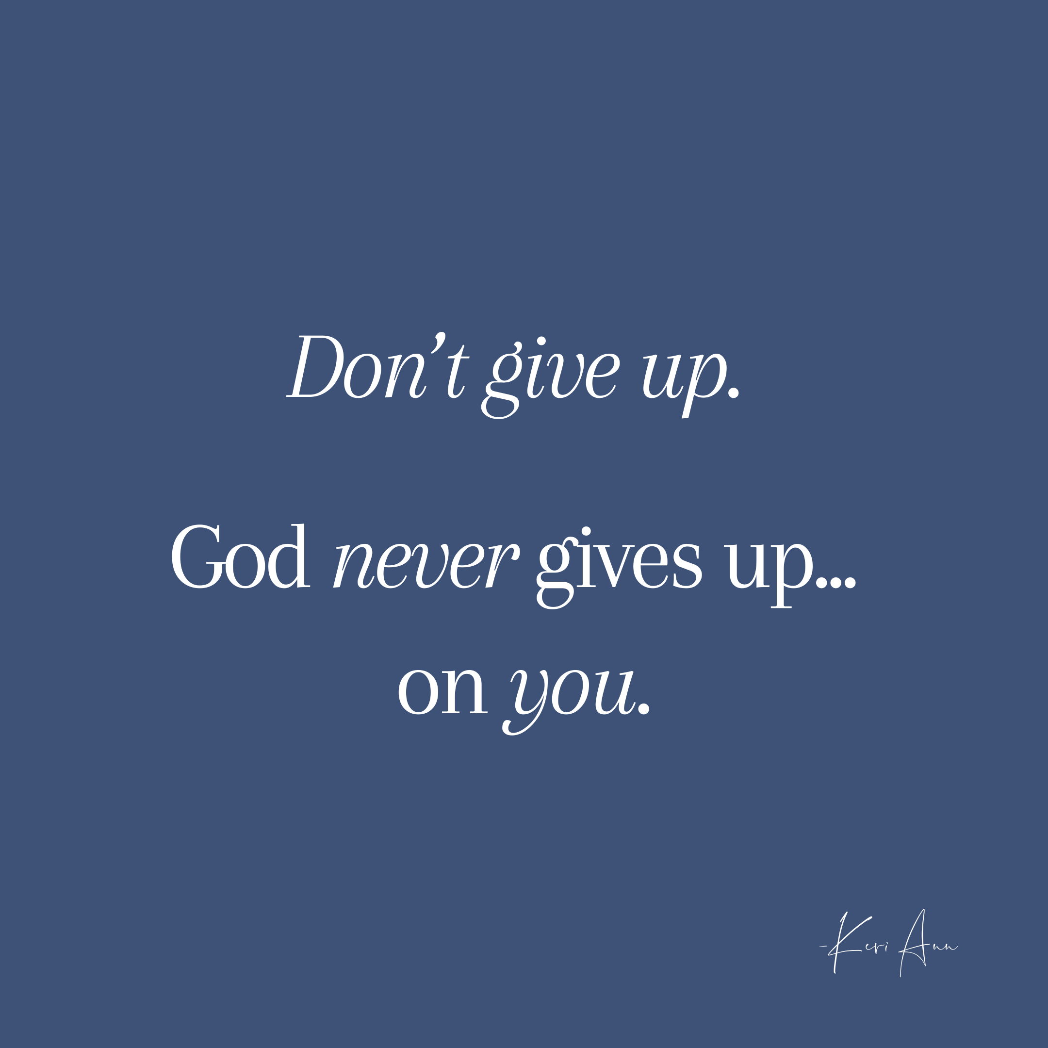 Don't Give Up. God Never Gives Up On You. - Keri Eichberger