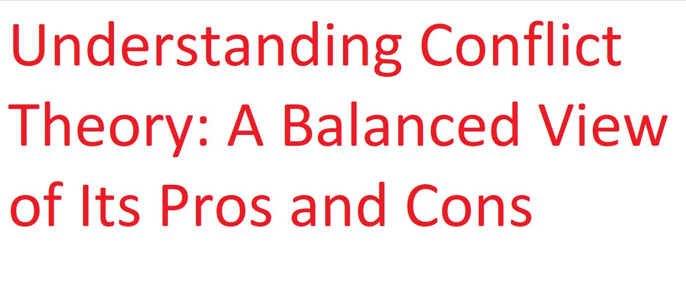 Understanding conflict theory: a balanced view of its pros and cons