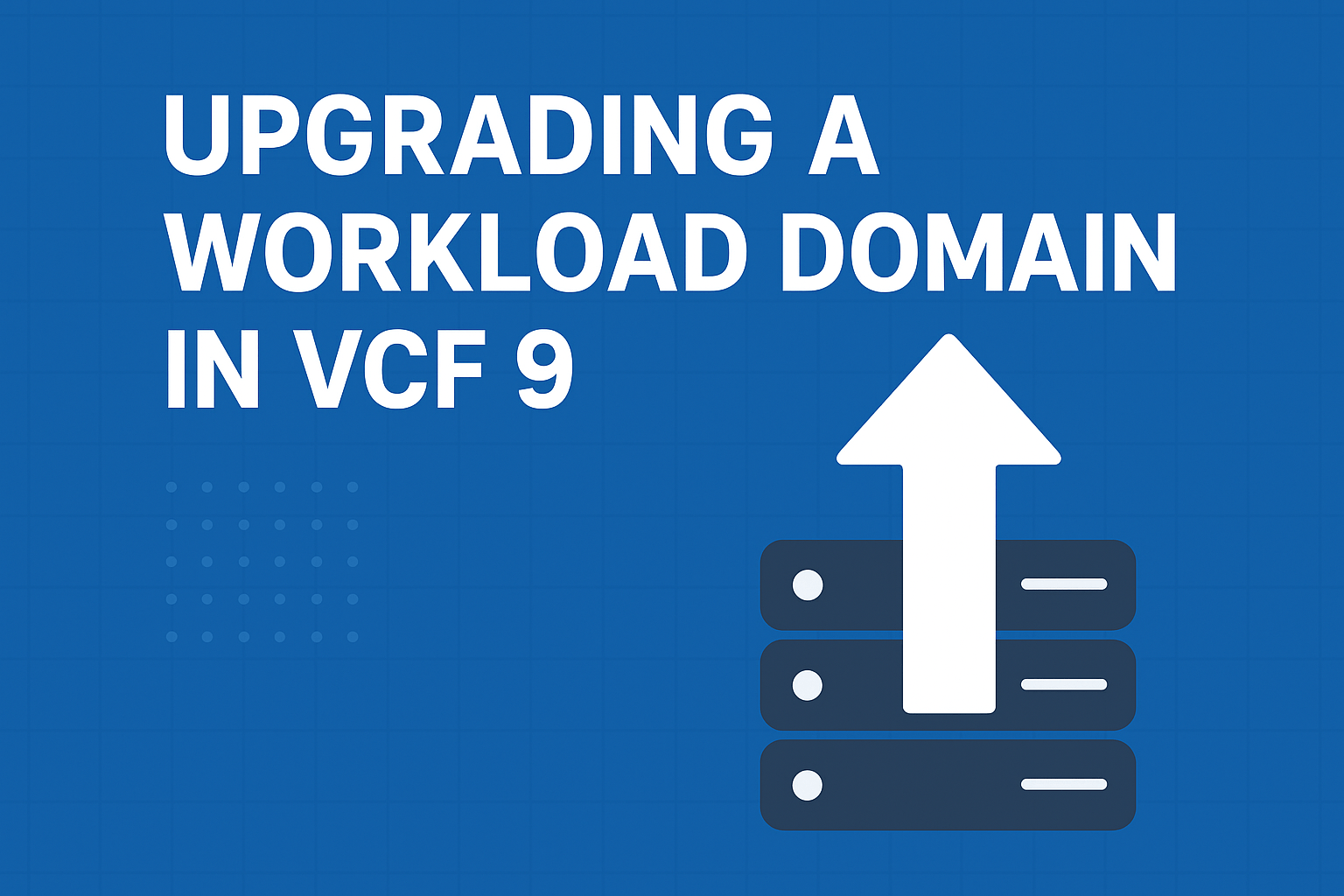 Upgrading a vCenter 8.x Workload Domain to 9.0.1.0 in VCF Operations – Part 1