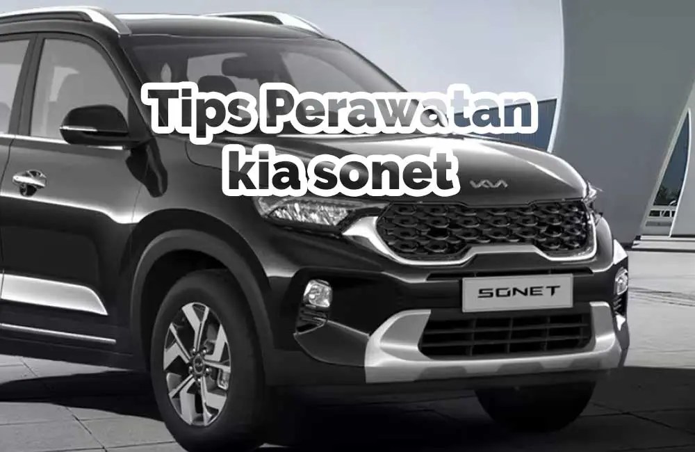 Cara Perawatan Mobil Kia Sonet