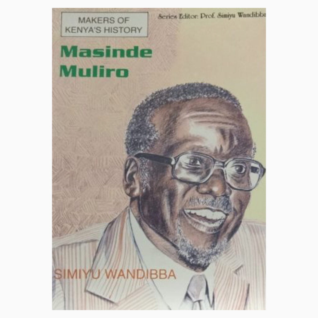 Makers of Kenya History Masinde Muliro by Simiyu Wandiba