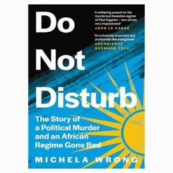 Do Not Disturb: The Story of a Political Murder and an African Regime Gone Bad book by Michela Wrong