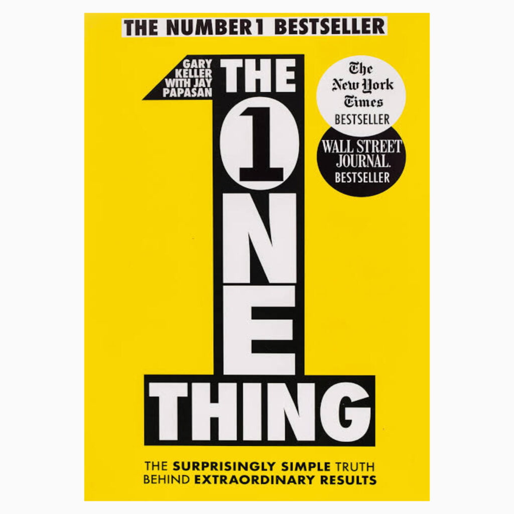 The One Thing:The Surprisingly Simple Truth Behind Extraordinary Results By Gary Keller