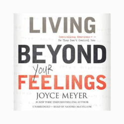 Living Beyond Your Feelings: Controlling Emotions So They Don't Control you by Joyce Meyer