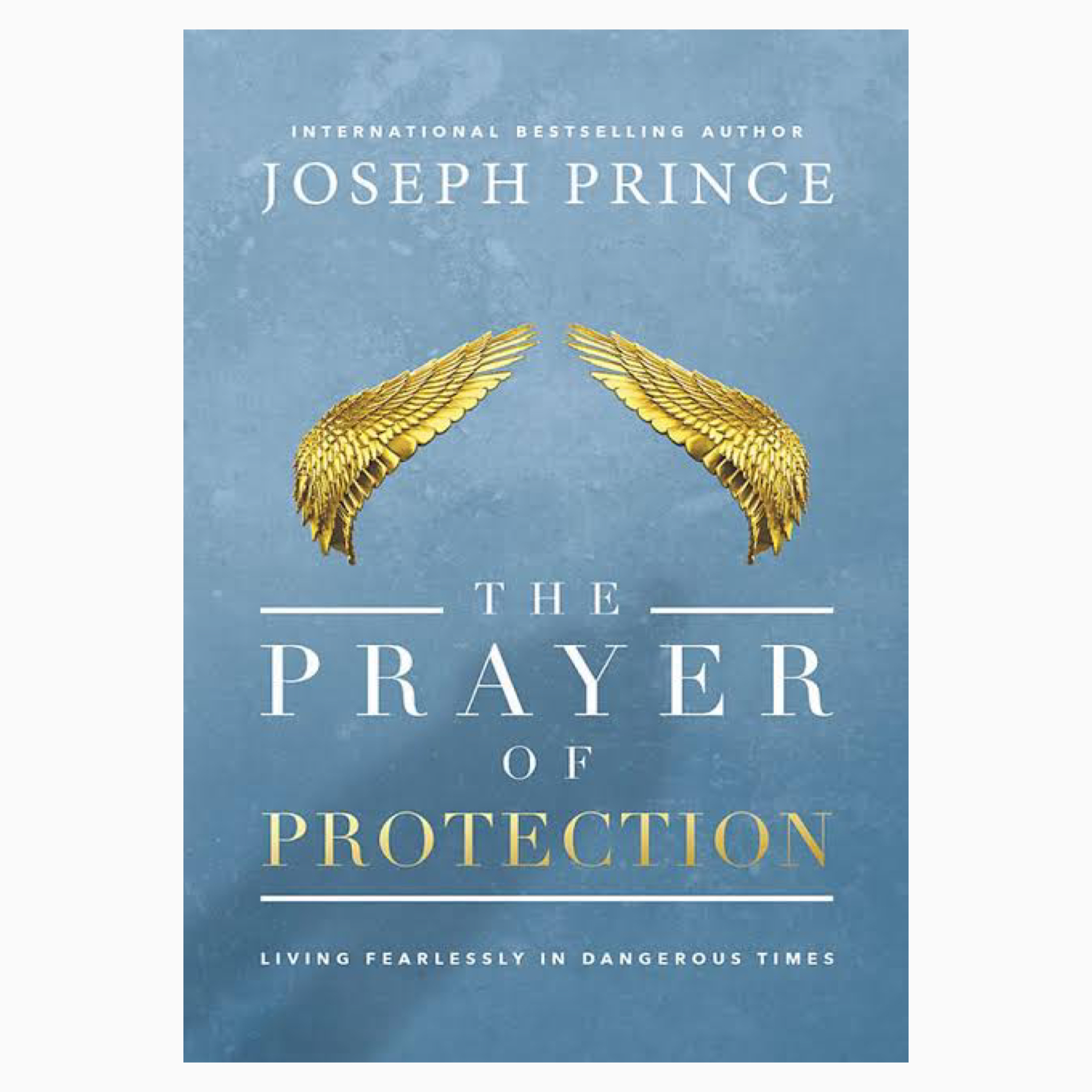 The Prayer of Protection: Living Fearlessly in Dangerous Times book by Joseph Prince