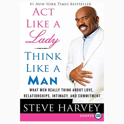 Act Like a Lady, Think Like a Man, Expanded Edition: What Men Really Think About Love, Relationships, Intimacy, and Commitment Book by Steve Harvey