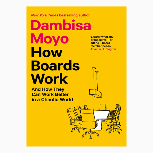 How Boards Work: And How They Can Work Better in a Chaotic World book by Dambisa Moyo