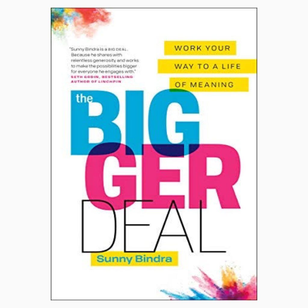 The Bigger Deal: Work Your Way to a Life of Meaning  By Sunny Bindra