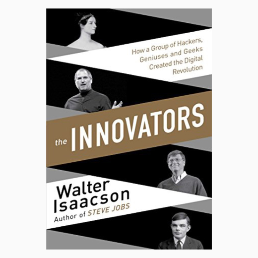 The Innovators: How a Group of Inventors, Hackers, Geniuses and Geeks Created the Digital Revolution book by  Walter Isaacson