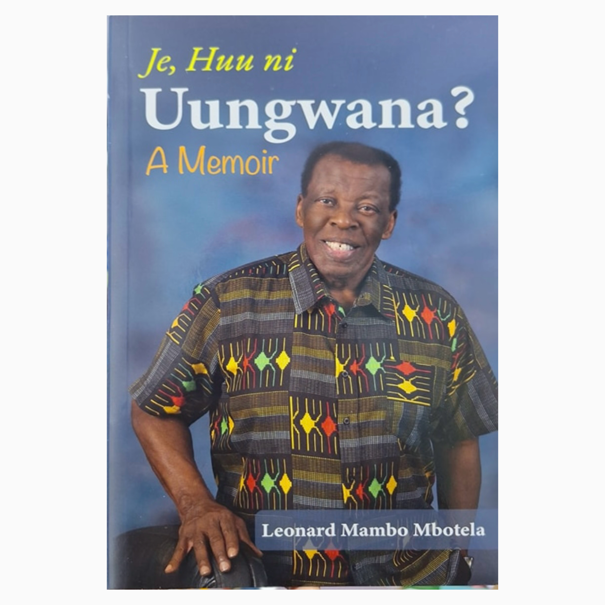 Je Huu ni Uungwana? A Memoir book by Leonard Mambo Mbotela