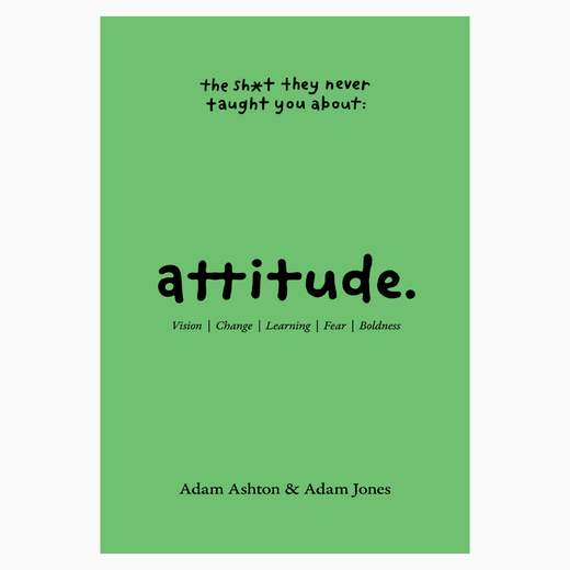 Attitude The Sh*t They Never Taught You by Adam Ashton